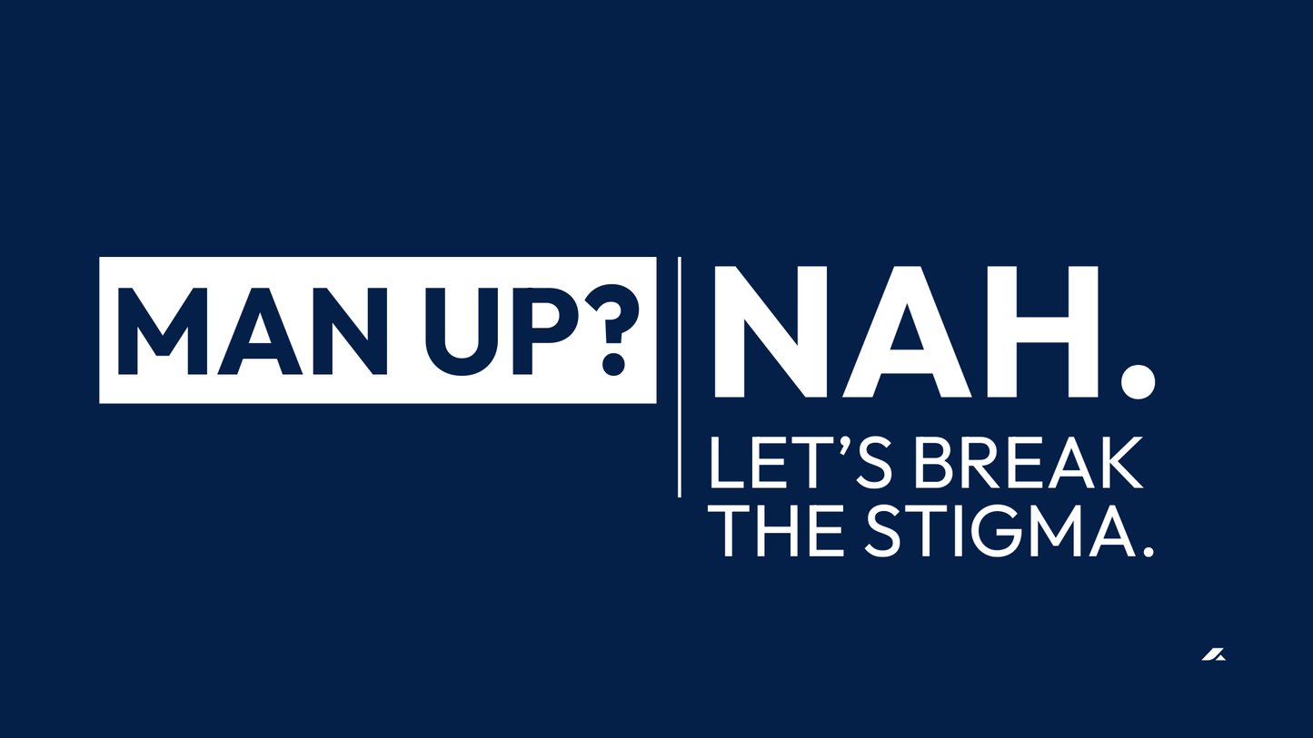 MAN UP? Nah, Let's Talk It Out: Breaking the Stigma